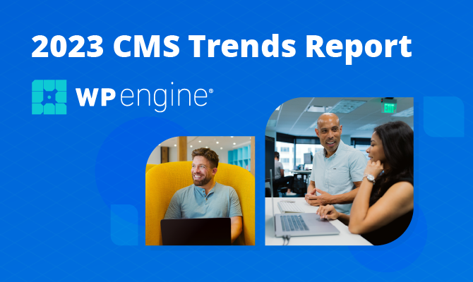 WP Engine 2023 CMS Trends Report