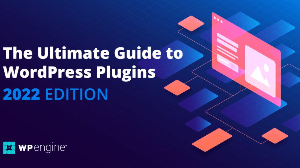 The Ultimate Guide to WordPress Plugins: 2022 Edition