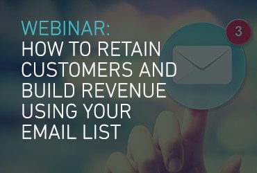 Webinar: How to Retain Customers and Build Revenue Using Your Email List