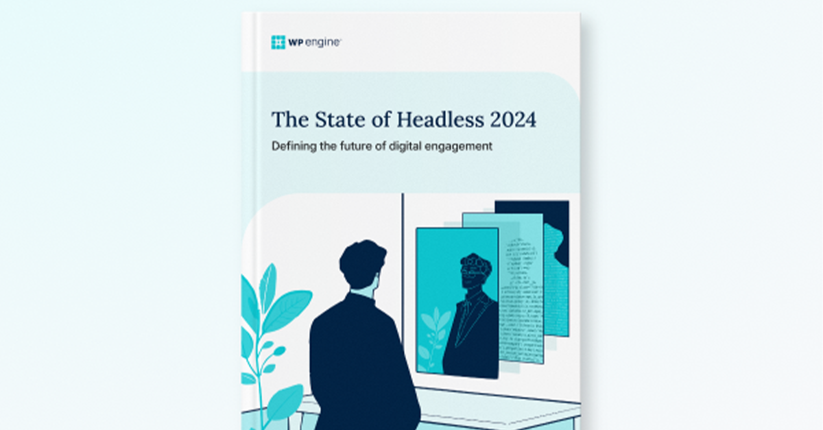 The State of Headless 2024: Defining the Future of Digital Engagement