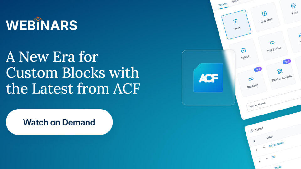 Webinar | A New Era of Custom Blocks with the Latest From ACF