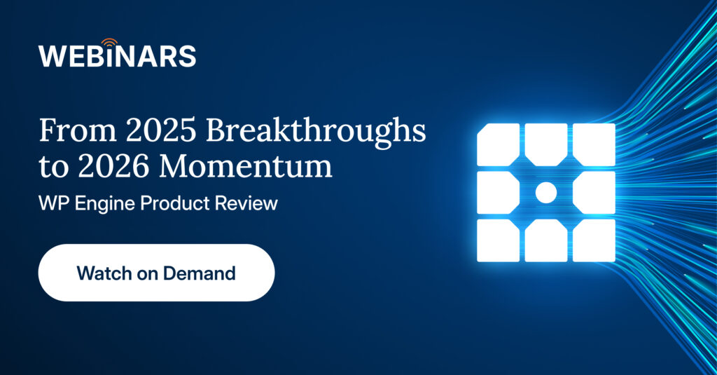 Webinar | From 2025 Breakthroughs to 2026 Momentum: WP Engine Product Review